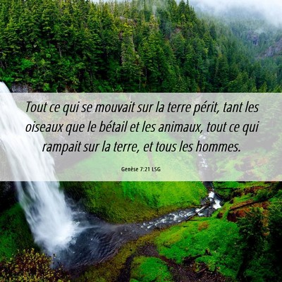 Picture 06 - Genèse 7:21 LSG - Tout ce qui se mouvait sur la terre périt, tant - Bible Verse Picture