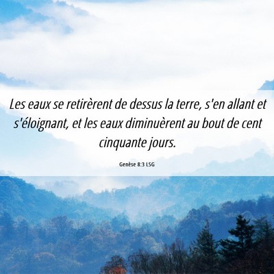 Picture 06 - Genèse 8:3 LSG - Les eaux se retirèrent de dessus la terre, s'en - Bible Verse Picture