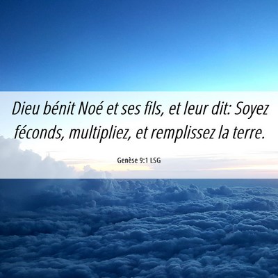 Picture 06 - Genèse 9:1 LSG - Dieu bénit Noé et ses fils, et leur dit: Soyez - Bible Verse Picture