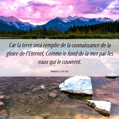 Picture 06 - Habacuc 2:14 LSG - Car la terre sera remplie de la connaissance de - Bible Verse Picture