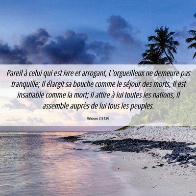 Picture 06 - Habacuc 2:5 LSG - Pareil à celui qui est ivre et arrogant, - Bible Verse Picture