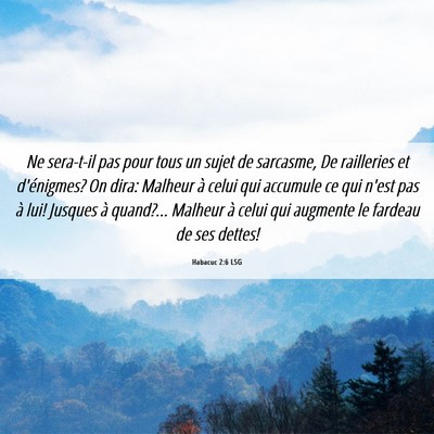 Picture 06 - Habacuc 2:6 LSG - Ne sera-t-il pas pour tous un sujet de sarcasme, - Bible Verse Picture