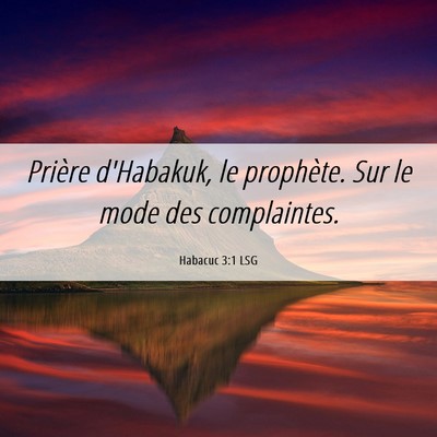 Picture 06 - Habacuc 3:1 LSG - Prière d'Habakuk, le prophète. Sur le mode des - Bible Verse Picture
