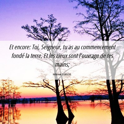Picture 06 - Hébreux 1:10 LSG - Et encore: Toi, Seigneur, tu as au commencement - Bible Verse Picture