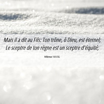 Picture 06 - Hébreux 1:8 LSG - Mais il a dit au Fils: Ton trône, ô Dieu, est - Bible Verse Picture