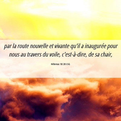Picture 06 - Hébreux 10:20 LSG - par la route nouvelle et vivante qu'il a - Bible Verse Picture