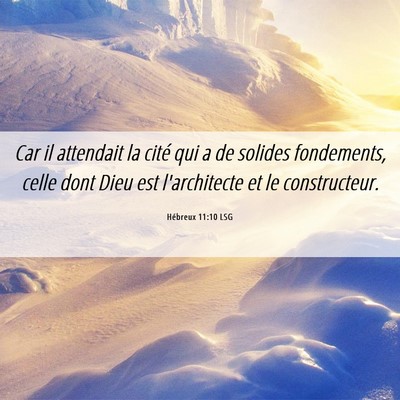 Picture 06 - Hébreux 11:10 LSG - Car il attendait la cité qui a de solides - Bible Verse Picture