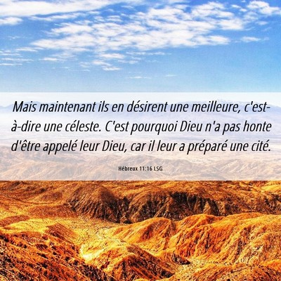 Picture 06 - Hébreux 11:16 LSG - Mais maintenant ils en désirent une meilleure, - Bible Verse Picture