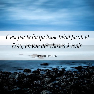 Picture 06 - Hébreux 11:20 LSG - C'est par la foi qu'Isaac bénit Jacob et Esaü, - Bible Verse Picture