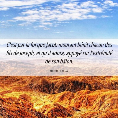 Picture 06 - Hébreux 11:21 LSG - C'est par la foi que Jacob mourant bénit chacun - Bible Verse Picture