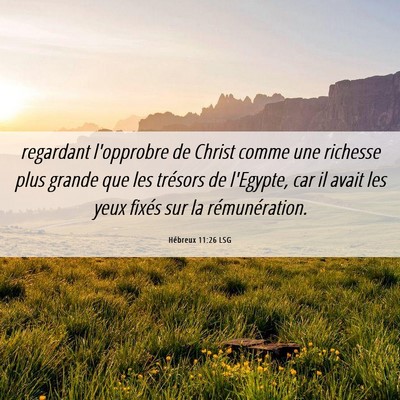 Picture 06 - Hébreux 11:26 LSG - regardant l'opprobre de Christ comme une richesse - Bible Verse Picture
