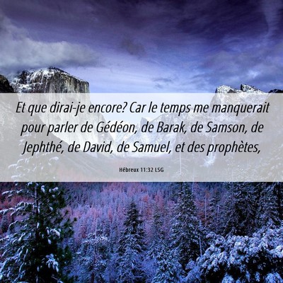 Picture 06 - Hébreux 11:32 LSG - Et que dirai-je encore? Car le temps me - Bible Verse Picture