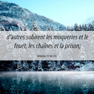 Picture 06 - Hébreux 11:36 LSG - d'autres subirent les moqueries et le fouet, les - Bible Verse Picture