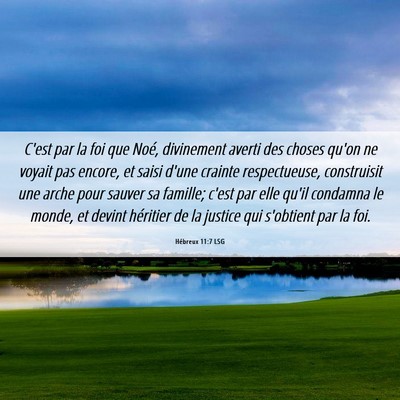Picture 06 - Hébreux 11:7 LSG - C'est par la foi que Noé, divinement averti des - Bible Verse Picture