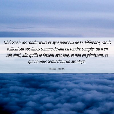 Picture 06 - Hébreux 13:17 LSG - Obéissez à vos conducteurs et ayez pour eux de - Bible Verse Picture