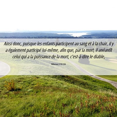 Picture 06 - Hébreux 2:14 LSG - Ainsi donc, puisque les enfants participent au - Bible Verse Picture