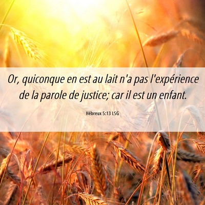 Picture 06 - Hébreux 5:13 LSG - Or, quiconque en est au lait n'a pas - Bible Verse Picture