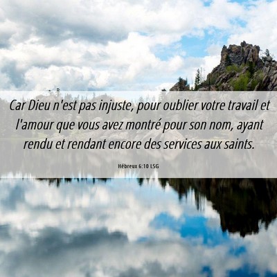 Picture 06 - Hébreux 6:10 LSG - Car Dieu n'est pas injuste, pour oublier votre - Bible Verse Picture