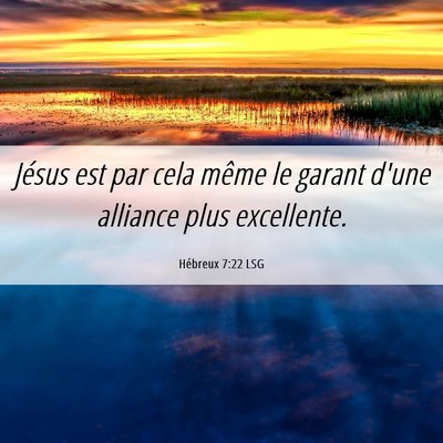 Picture 06 - Hébreux 7:22 LSG - Jésus est par cela même le garant d'une - Bible Verse Picture