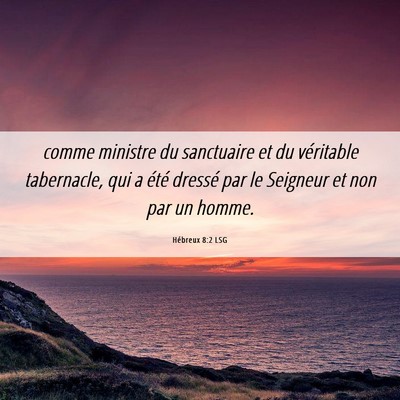 Picture 06 - Hébreux 8:2 LSG - comme ministre du sanctuaire et du véritable - Bible Verse Picture