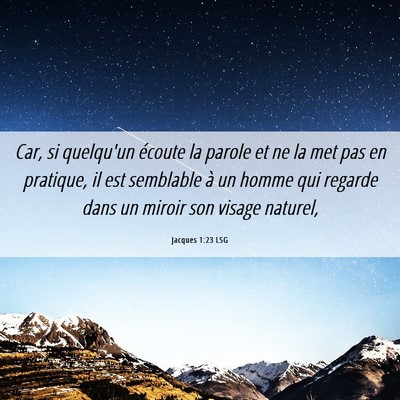Picture 06 - Jacques 1:23 LSG - Car, si quelqu'un écoute la parole et ne la met - Bible Verse Picture