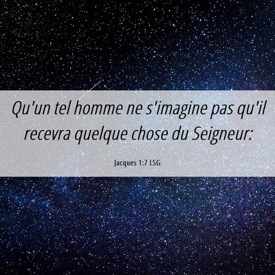 Picture 06 - Jacques 1:7 LSG - Qu'un tel homme ne s'imagine pas qu'il recevra - Bible Verse Picture