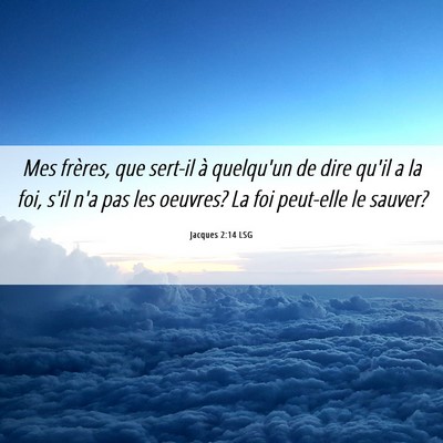 Picture 06 - Jacques 2:14 LSG - Mes frères, que sert-il à quelqu'un de dire - Bible Verse Picture
