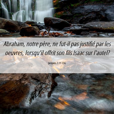 Picture 06 - Jacques 2:21 LSG - Abraham, notre père, ne fut-il pas justifié par - Bible Verse Picture