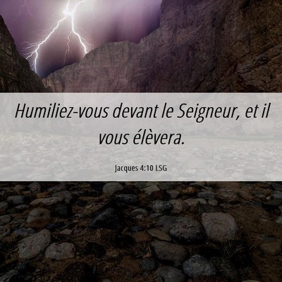 Picture 06 - Jacques 4:10 LSG - Humiliez-vous devant le Seigneur, et il vous - Bible Verse Picture