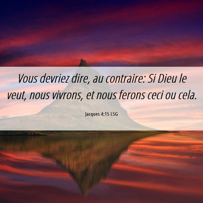 Picture 06 - Jacques 4:15 LSG - Vous devriez dire, au contraire: Si Dieu le veut, - Bible Verse Picture