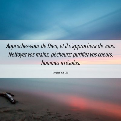 Picture 06 - Jacques 4:8 LSG - Approchez-vous de Dieu, et il s'approchera de - Bible Verse Picture