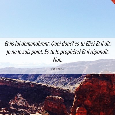 Picture 06 - Jean 1:21 LSG - Et ils lui demandèrent: Quoi donc? es-tu Elie? - Bible Verse Picture