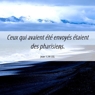 Picture 06 - Jean 1:24 LSG - Ceux qui avaient été envoyés étaient des - Bible Verse Picture