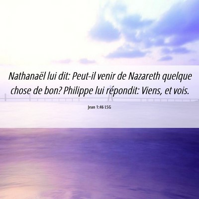 Picture 06 - Jean 1:46 LSG - Nathanaël lui dit: Peut-il venir de Nazareth - Bible Verse Picture
