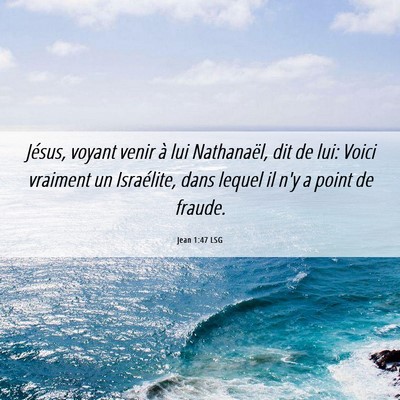 Picture 06 - Jean 1:47 LSG - Jésus, voyant venir à lui Nathanaël, dit de - Bible Verse Picture