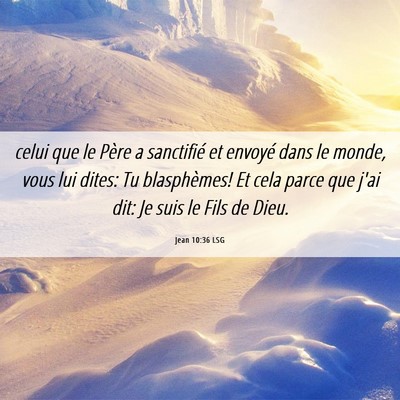 Picture 06 - Jean 10:36 LSG - celui que le Père a sanctifié et envoyé dans - Bible Verse Picture