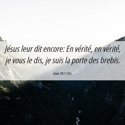 Picture 06 - Jean 10:7 LSG - Jésus leur dit encore: En vérité, en vérité, - Bible Verse Picture