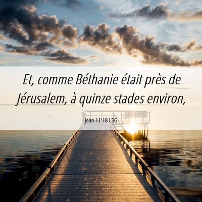 Picture 06 - Jean 11:18 LSG - Et, comme Béthanie était près de Jérusalem, - Bible Verse Picture