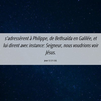 Picture 06 - Jean 12:21 LSG - s'adressèrent à Philippe, de Bethsaïda en - Bible Verse Picture