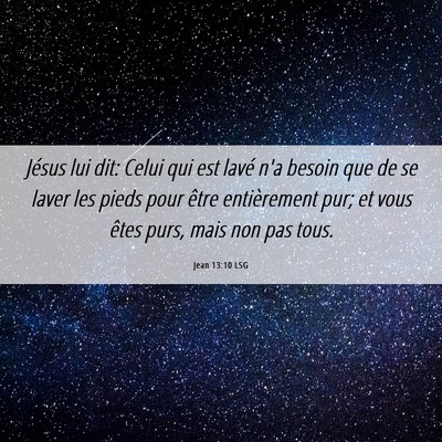 Picture 06 - Jean 13:10 LSG - Jésus lui dit: Celui qui est lavé n'a besoin - Bible Verse Picture