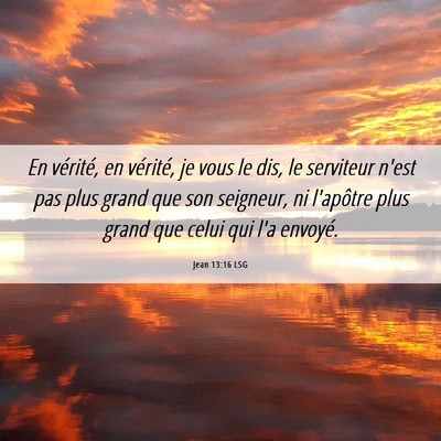 Picture 06 - Jean 13:16 LSG - En vérité, en vérité, je vous le dis, le - Bible Verse Picture