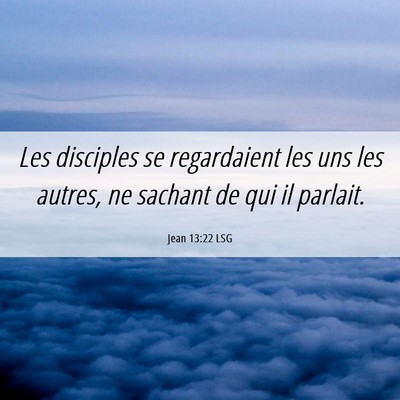 Picture 06 - Jean 13:22 LSG - Les disciples se regardaient les uns les autres, - Bible Verse Picture