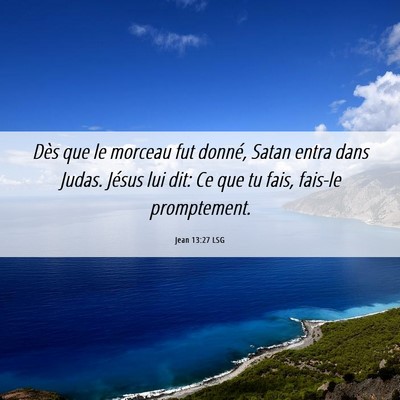 Picture 06 - Jean 13:27 LSG - Dès que le morceau fut donné, Satan entra dans - Bible Verse Picture
