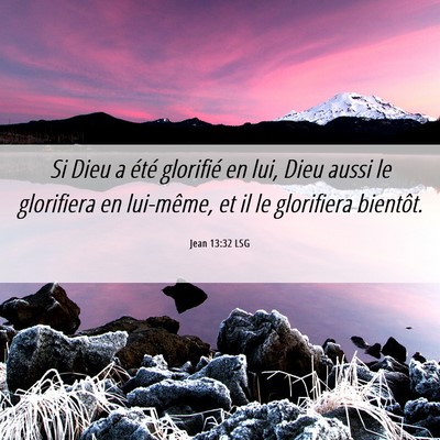 Picture 06 - Jean 13:32 LSG - Si Dieu a été glorifié en lui, Dieu aussi le - Bible Verse Picture