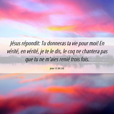 Picture 06 - Jean 13:38 LSG - Jésus répondit: Tu donneras ta vie pour moi! En - Bible Verse Picture