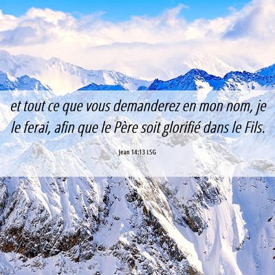 Picture 06 - Jean 14:13 LSG - et tout ce que vous demanderez en mon nom, je le - Bible Verse Picture