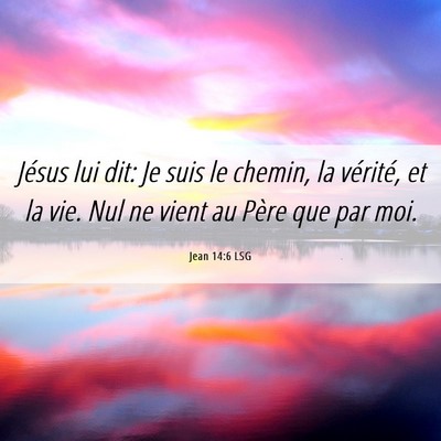 Picture 06 - Jean 14:6 LSG - Jésus lui dit: Je suis le chemin, la vérité, - Bible Verse Picture
