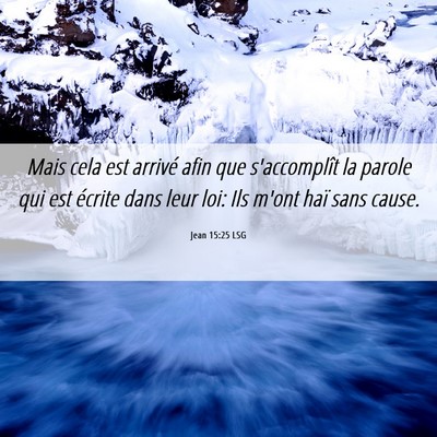 Picture 06 - Jean 15:25 LSG - Mais cela est arrivé afin que s'accomplît la - Bible Verse Picture