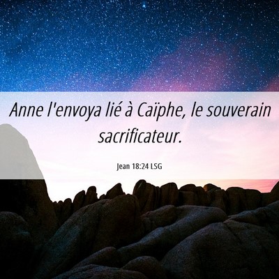 Picture 06 - Jean 18:24 LSG - Anne l'envoya lié à Caïphe, le souverain - Bible Verse Picture