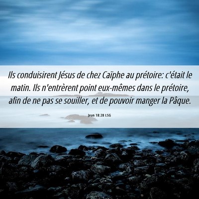 Picture 06 - Jean 18:28 LSG - Ils conduisirent Jésus de chez Caïphe au - Bible Verse Picture